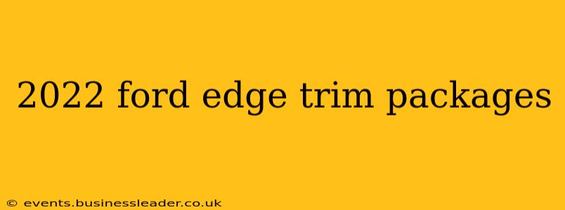 2022 ford edge trim packages