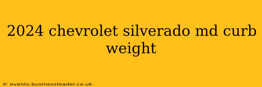 2024 chevrolet silverado md curb weight