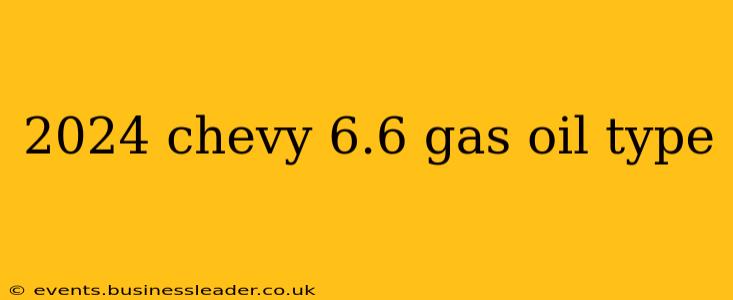 2024 chevy 6.6 gas oil type