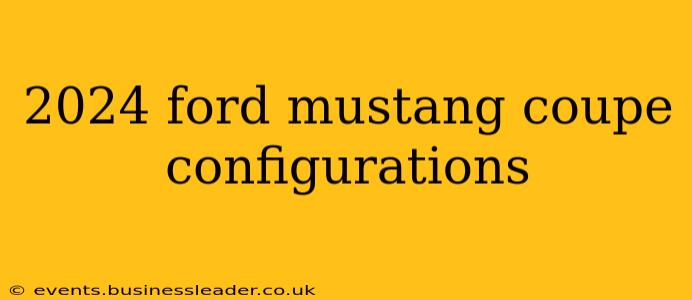 2024 ford mustang coupe configurations