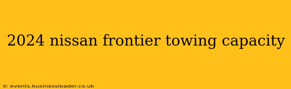 2024 nissan frontier towing capacity