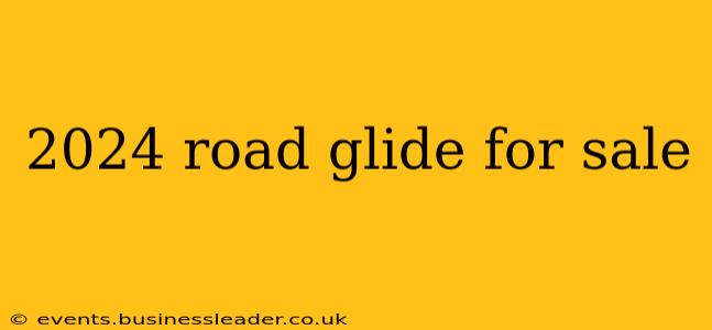 2024 road glide for sale