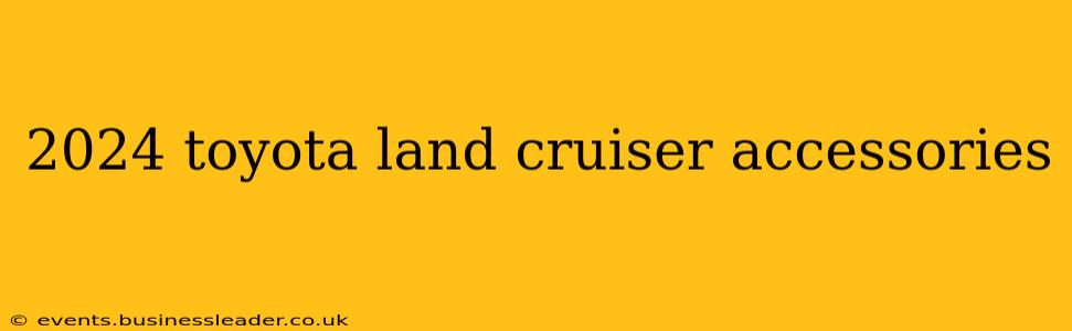 2024 toyota land cruiser accessories