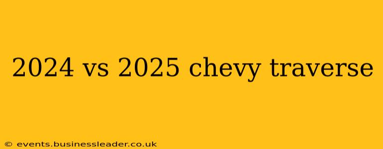 2024 vs 2025 chevy traverse