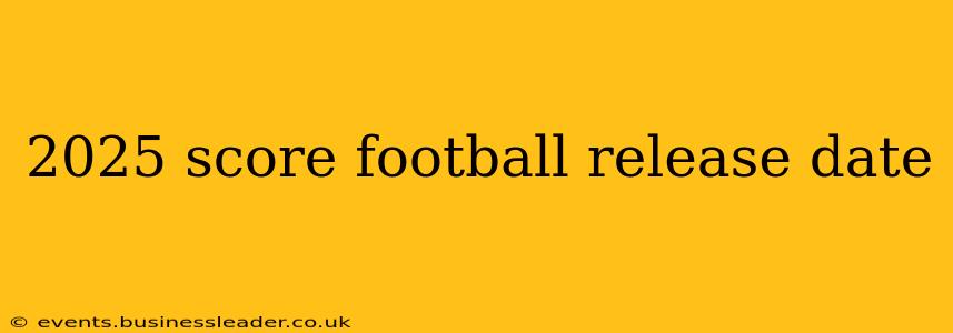2025 score football release date