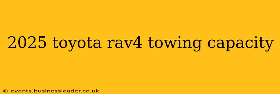 2025 toyota rav4 towing capacity