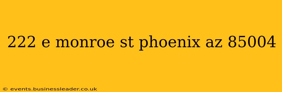 222 e monroe st phoenix az 85004
