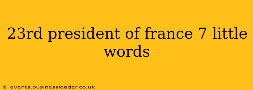 23rd president of france 7 little words