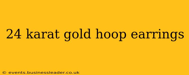 24 karat gold hoop earrings