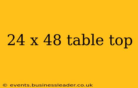 24 x 48 table top