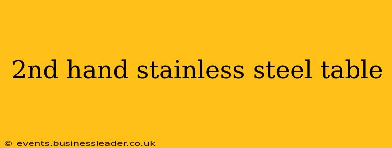 2nd hand stainless steel table