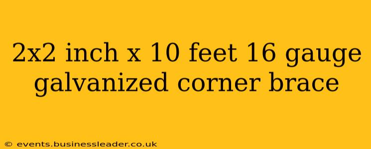 2x2 inch x 10 feet 16 gauge galvanized corner brace