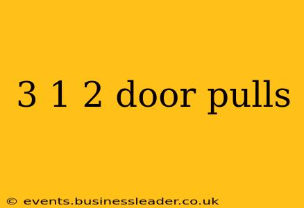 3 1 2 door pulls