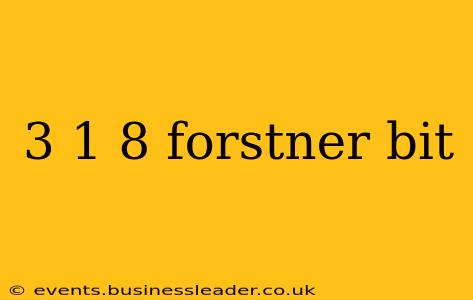 3 1 8 forstner bit
