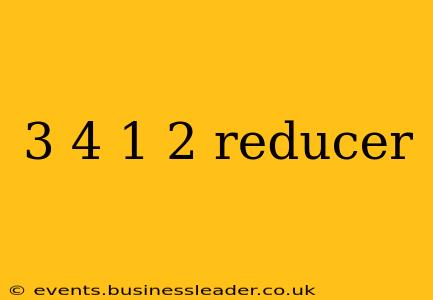 3 4 1 2 reducer
