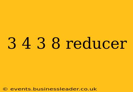 3 4 3 8 reducer
