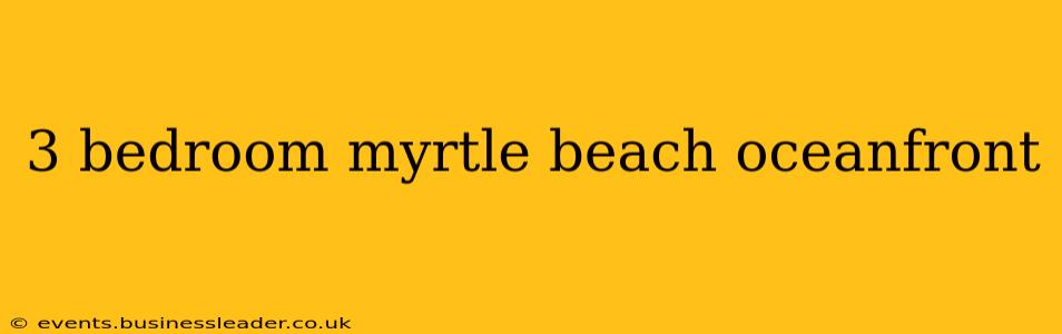 3 bedroom myrtle beach oceanfront