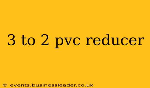 3 to 2 pvc reducer