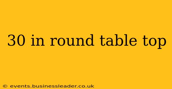 30 in round table top