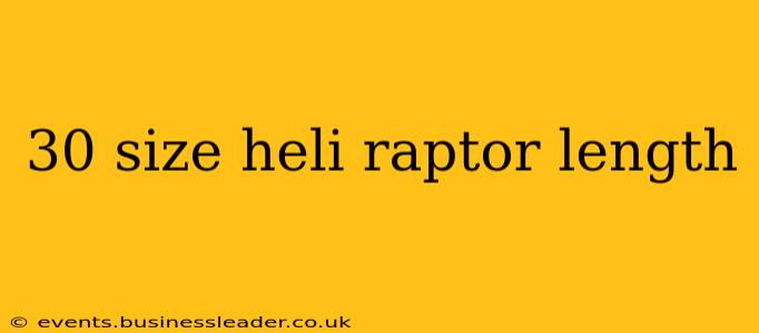 30 size heli raptor length