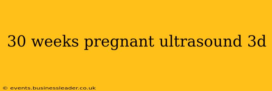 30 weeks pregnant ultrasound 3d