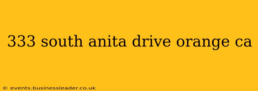 333 south anita drive orange ca