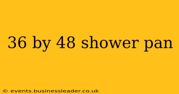 36 by 48 shower pan