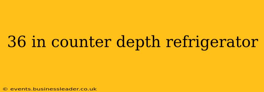 36 in counter depth refrigerator