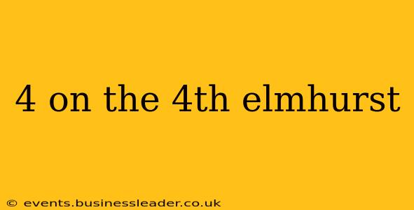 4 on the 4th elmhurst