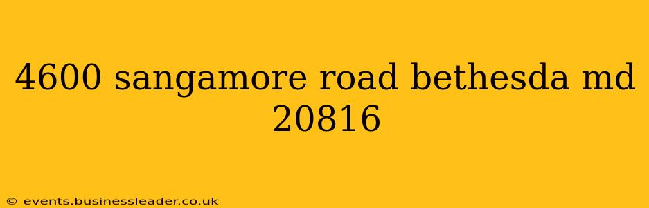 4600 sangamore road bethesda md 20816