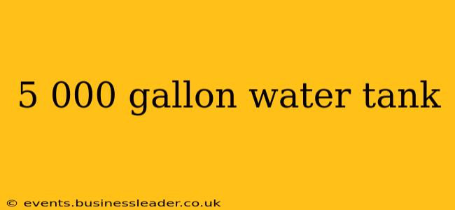 5 000 gallon water tank