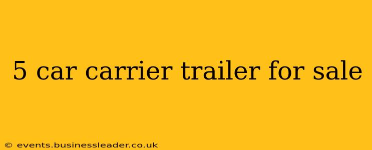 5 car carrier trailer for sale