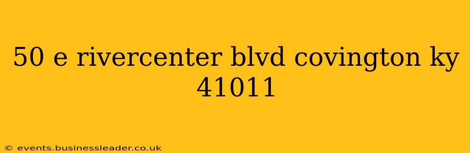 50 e rivercenter blvd covington ky 41011