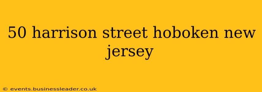 50 harrison street hoboken new jersey
