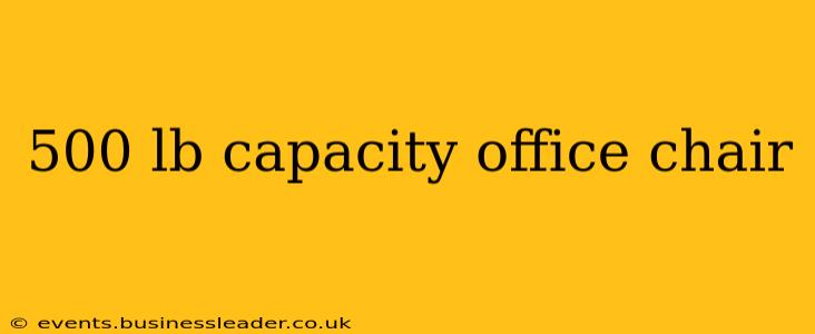 500 lb capacity office chair