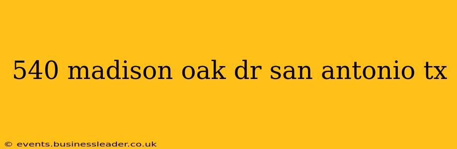 540 madison oak dr san antonio tx