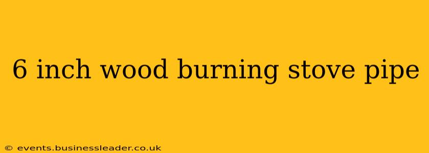 6 inch wood burning stove pipe