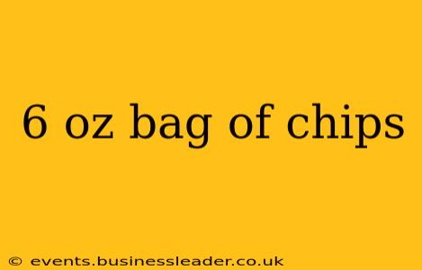 6 oz bag of chips
