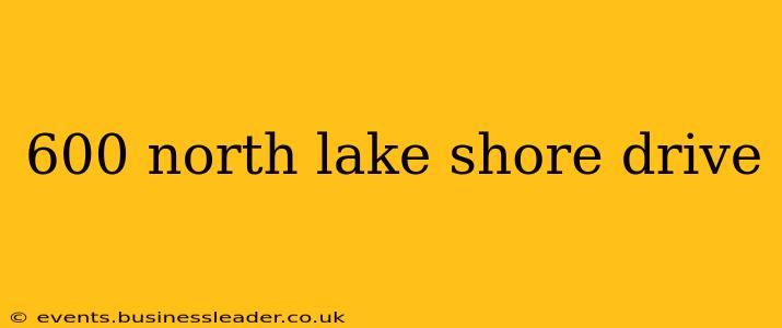 600 north lake shore drive