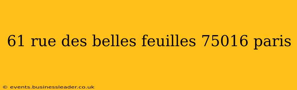 61 rue des belles feuilles 75016 paris