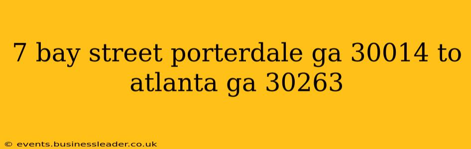 7 bay street porterdale ga 30014 to atlanta ga 30263