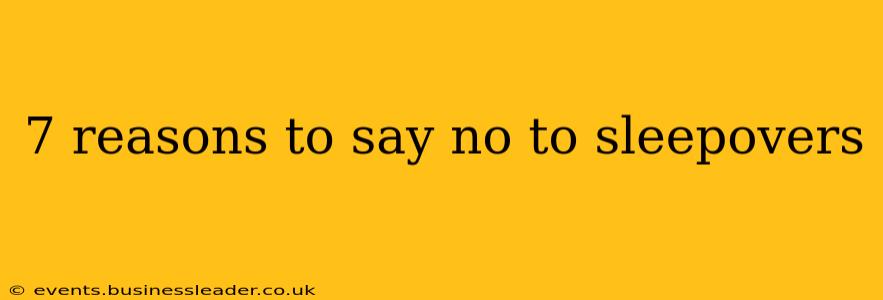 7 reasons to say no to sleepovers