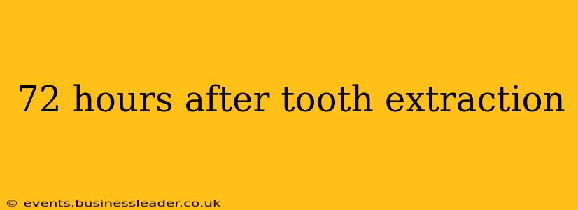 72 hours after tooth extraction