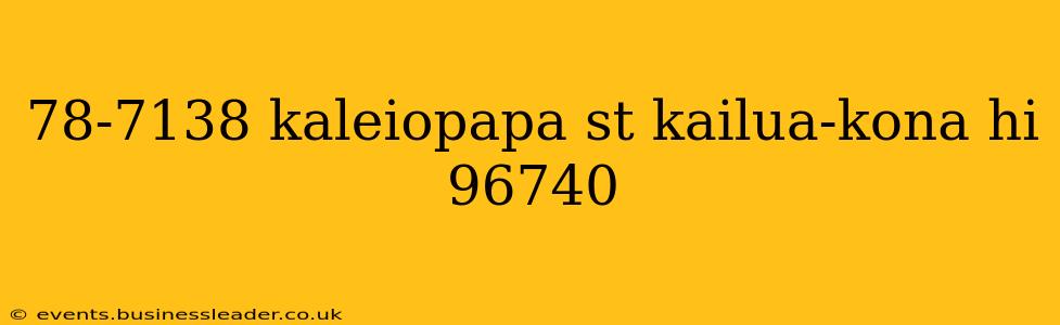 78-7138 kaleiopapa st kailua-kona hi 96740