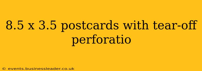 8.5 x 3.5 postcards with tear-off perforatio