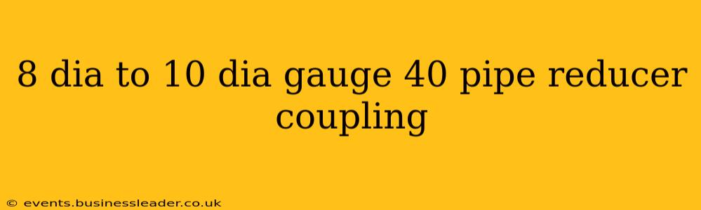 8 dia to 10 dia gauge 40 pipe reducer coupling