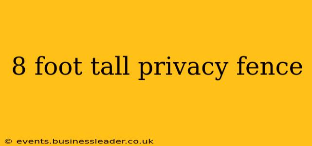 8 foot tall privacy fence