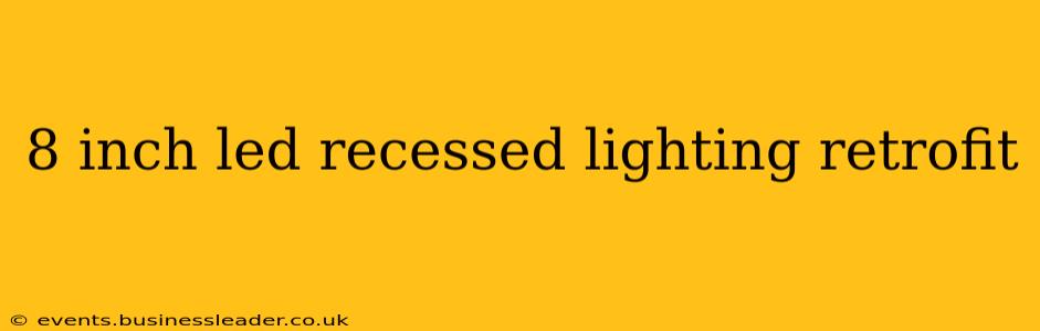 8 inch led recessed lighting retrofit
