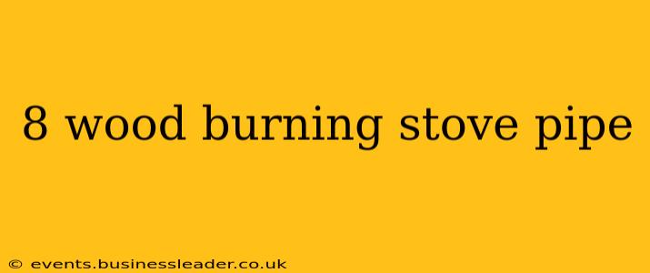 8 wood burning stove pipe