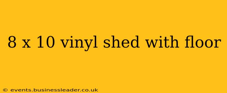 8 x 10 vinyl shed with floor